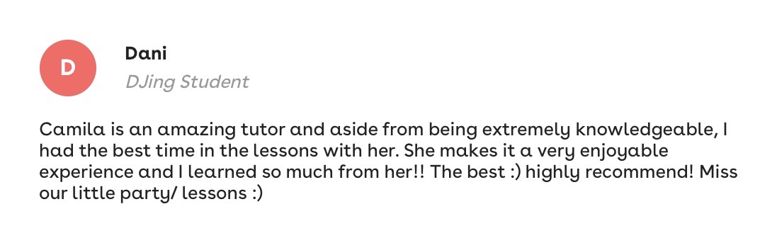 Dani, DJing student: Extremely knowledgeable. I had the best time in the lessons with her and learned so much. Highly recommend!